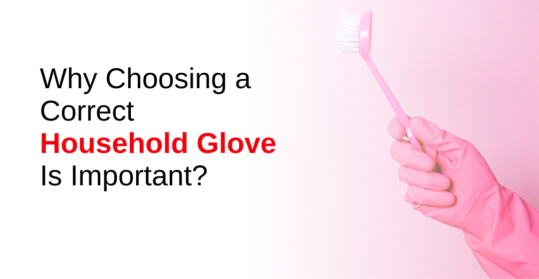Why Choosing a Correct Household Glove is Important?